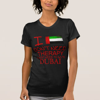 Ich brauche keine Therapie, die ich nur nach Dubai T-Shirt