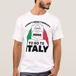 Ich brauche keine Therapie, die ich nur nach Itali T-Shirt