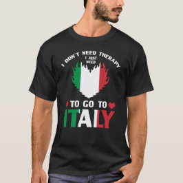 Ich brauche keine Therapie, die ich nur nach Itali T-Shirt