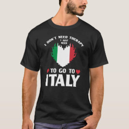 Ich brauche keine Therapie, die ich nur nach Itali T-Shirt