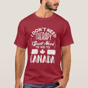Ich brauche keine Therapie, die ich nur nach Kanad T-Shirt