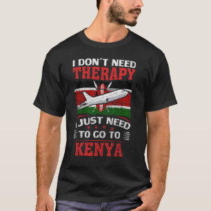 Ich brauche keine Therapie, die ich nur nach Kenia T-Shirt