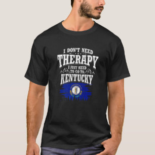 Ich brauche keine Therapie, die ich nur nach Kentu T-Shirt