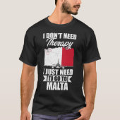 Ich brauche keine Therapie, die ich nur nach Malta T-Shirt (Vorderseite)