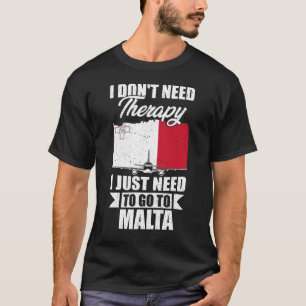 Ich brauche keine Therapie, die ich nur nach Malta T-Shirt
