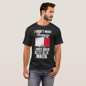 Ich brauche keine Therapie, die ich nur nach Malta T-Shirt (Vorne ganz)