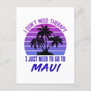 Ich brauche keine Therapie, die ich nur nach Maui  Postkarte