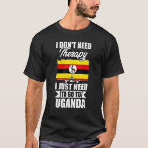 Ich brauche keine Therapie, die ich nur nach Ugand T-Shirt