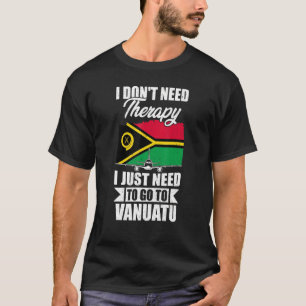 Ich brauche keine Therapie, die ich nur nach Vanua T-Shirt