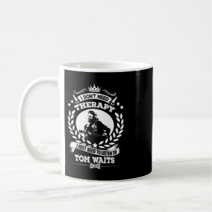 Ich brauche keine Therapie, die ich nur Tom zuhöre Kaffeetasse