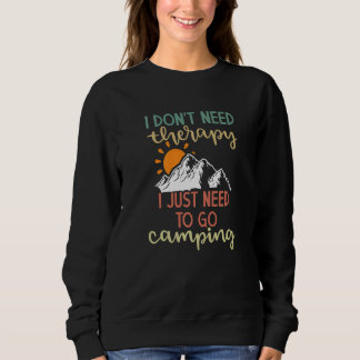 Ich brauche keine Therapie, die ich nur zum Campin Sweatshirt