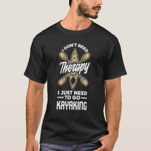 Ich brauche keine Therapie, die ich nur zum Kajakf T-Shirt