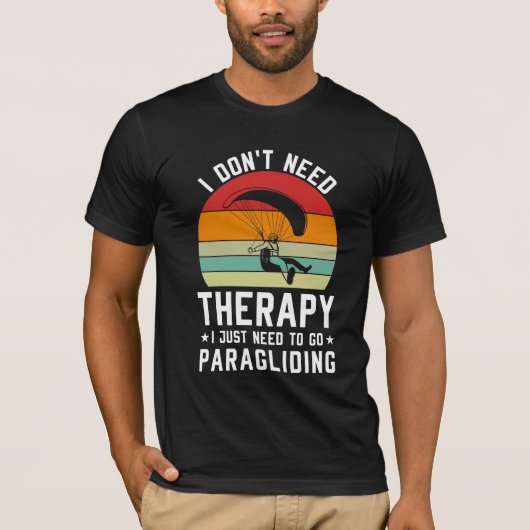 Ich brauche keine Therapie, die ich nur zum Paragl T-Shirt (Vorderseite)