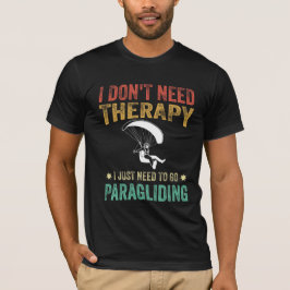 Ich brauche keine Therapie, die ich nur zum Paragl T-Shirt
