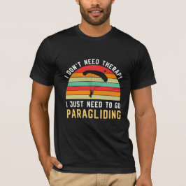 Ich brauche keine Therapie, die ich nur zum Paragl T-Shirt