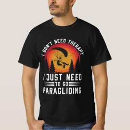 Ich brauche keine Therapie, die ich nur zum Paragl T-Shirt