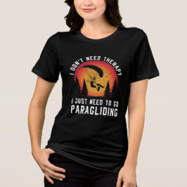 Ich brauche keine Therapie, die ich nur zum Paragl Tri-Blend Shirt