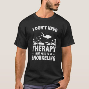 Ich brauche keine Therapie, die ich nur zum Schnor T-Shirt