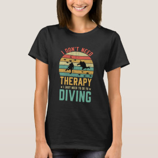 Ich brauche keine Therapie, die ich nur zum Tauche T-Shirt