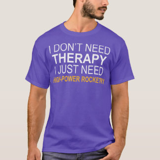 Ich brauche keine Therapie Highpower Rocketry Funn T-Shirt