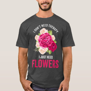 Ich brauche keine Therapie ich brauche Blume Blume T-Shirt