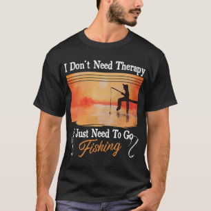 Ich brauche keine Therapie, ich brauche nur Angeln T-Shirt