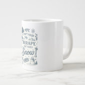 Ich brauche keine Therapie, ich brauche nur Schnee Jumbo-Tasse (Vorderseite Rechts)