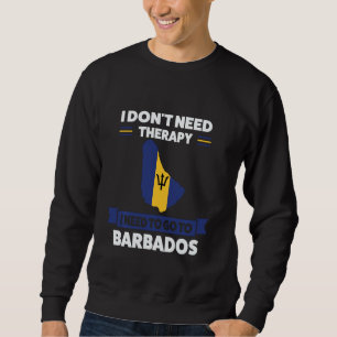 Ich brauche keine Therapie, ich muss nach Barbados Sweatshirt