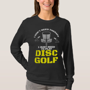 Ich brauche keine Therapie, ich muss nur Discgolf T-Shirt