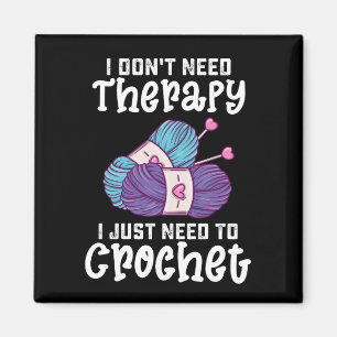 Ich brauche keine Therapie, ich muss nur häkeln Magnet