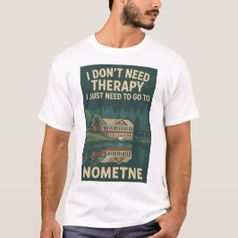 Ich brauche keine Therapie, ich muss nur nach Nome T-Shirt