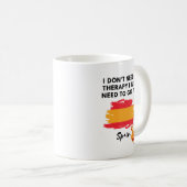 Ich brauche keine Therapie, ich muss nur nach Span Kaffeetasse (VorderseiteRechts)