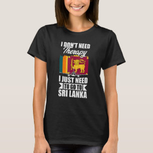 Ich brauche keine Therapie, ich muss nur nach Sri T-Shirt