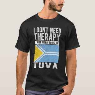 Ich brauche keine Therapie, ich muss nur nach Tuva T-Shirt