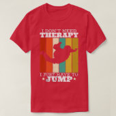 Ich brauche keine Therapie. Ich muss nur springen T-Shirt (Design vorne)