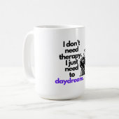 "Ich brauche keine Therapie. Ich muss nur träumen. Kaffeetasse (Vorderseite Links)