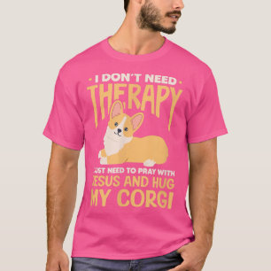 Ich brauche keine Therapie Jesus Corgi Dog Kawaii T-Shirt
