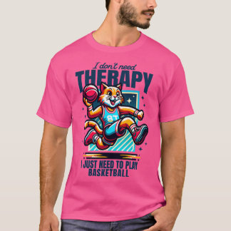 Ich brauche keine Therapie nur Basketball spielen T-Shirt