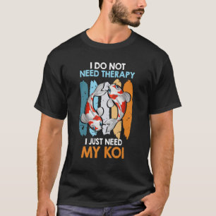 Ich brauche keine Therapie, nur mein Koi-Karpfen-F T-Shirt