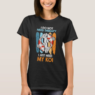Ich brauche keine Therapie, nur meinen Koi-Karpfen T-Shirt