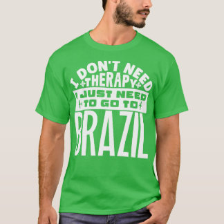 Ich brauche keine Therapie nur nach Brasilien. T-Shirt