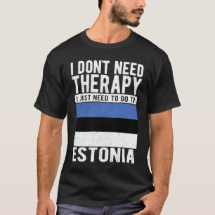 Ich brauche keine Therapie nur nach Estland zu geh T-Shirt