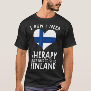 Ich brauche keine Therapie nur nach Finnland zu ge T-Shirt