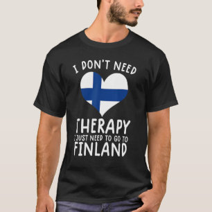 Ich brauche keine Therapie nur nach Finnland zu ge T-Shirt