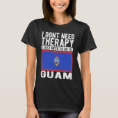 Ich brauche keine Therapie nur nach Guam zu gehen T-Shirt (Vorderseite)