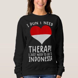 Ich brauche keine Therapie nur nach Indonesien zu  Sweatshirt