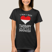 Ich brauche keine Therapie nur nach Indonesien zu T-Shirt (Vorderseite)