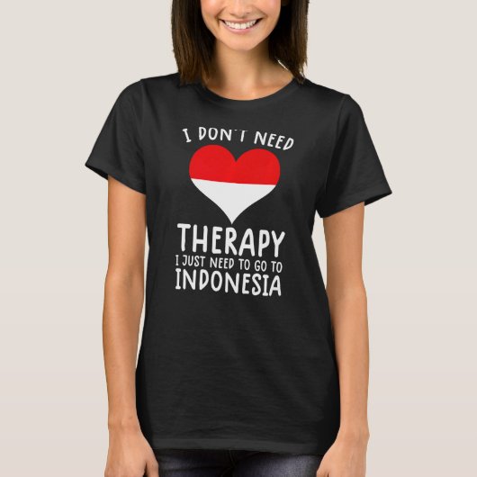 Ich brauche keine Therapie nur nach Indonesien zu  T-Shirt (Vorderseite)