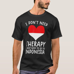 Ich brauche keine Therapie nur nach Indonesien zu T-Shirt