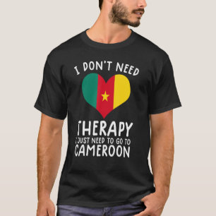 Ich brauche keine Therapie nur nach Kamerun. T-Shirt